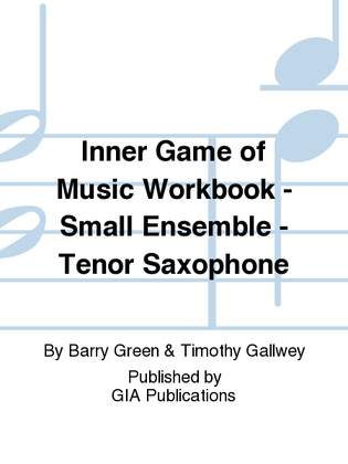 Inner Game of Music Workbook - Small Ensemble - Tenor Saxophone