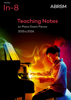 Teaching Notes on Piano Exam Pieces 2025 & 2026, ABRSM Grades In–8