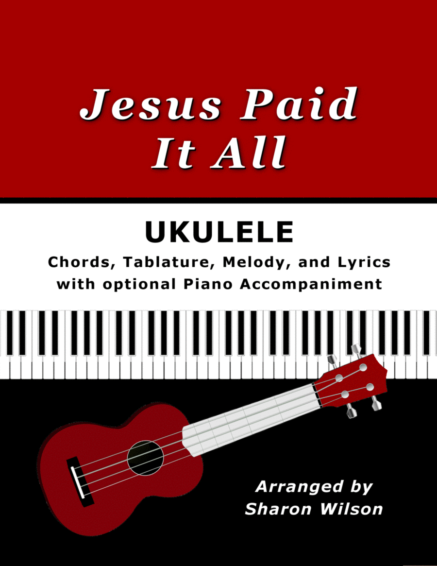 Jesus Paid It All for Ukulele (Chords, TAB, Melody, and Lyrics with optional Piano Accompaniment) Voice scores gallery preview page 1