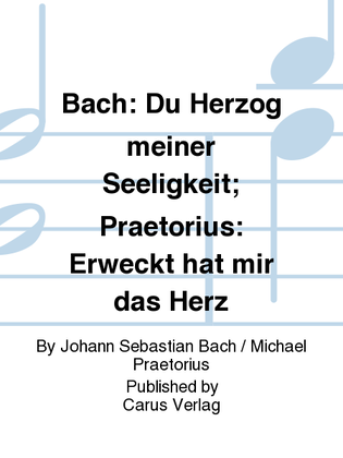 Bach: Du Herzog meiner Seeligkeit; Praetorius: Erweckt hat mir das Herz