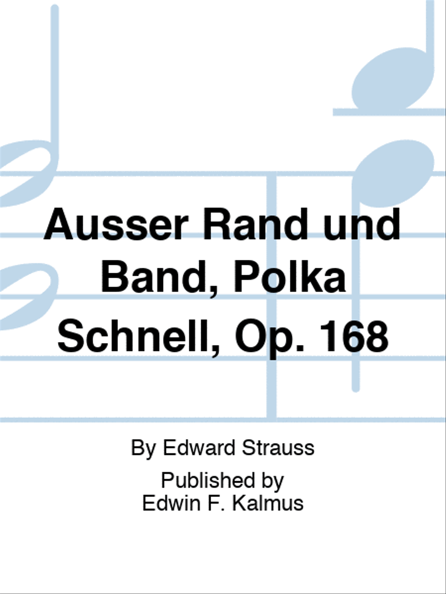 Ausser Rand und Band, Polka Schnell, Op. 168