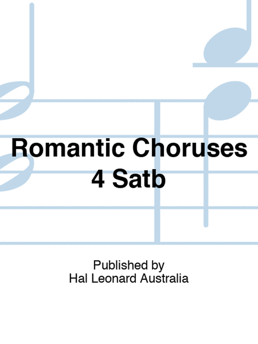 Romantic Choruses 4 Satb