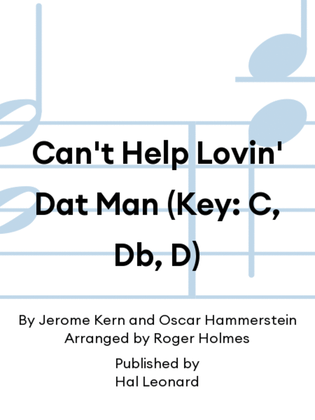 Book cover for Can't Help Lovin' Dat Man (Key: C, Db, D)