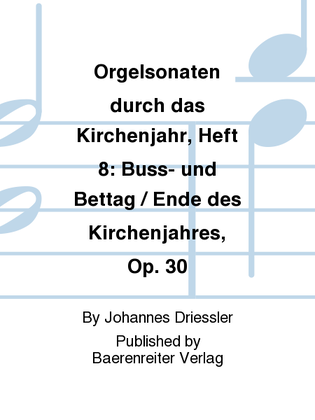 Orgelsonaten durch das Kirchenjahr, Heft 8: Buß- und Bettag / Ende des Kirchenjahres, op. 30