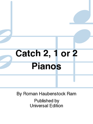 Catch 2, 1 Or 2 Pianos