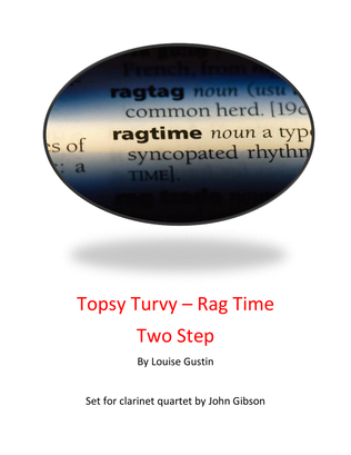 Topsy Turvy Ragtime Two Step - Louise Gustin set for Clarinet Quartet