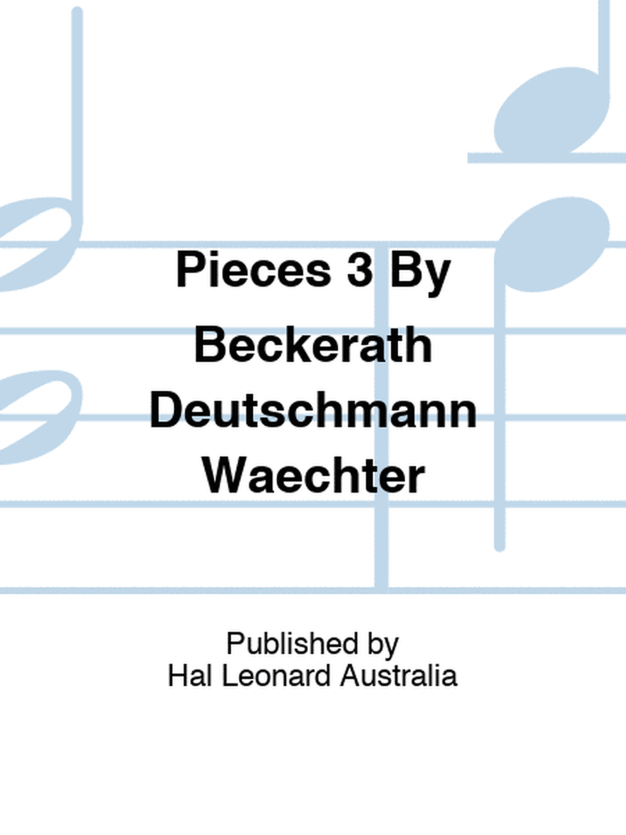 Pieces 3 By Beckerath Deutschmann Waechter