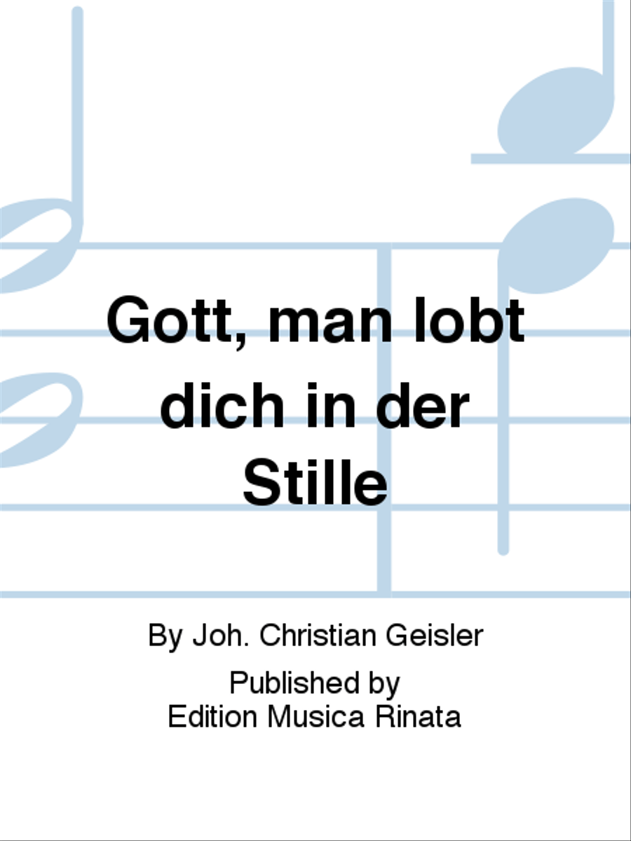 Gott, man lobt dich in der Stille