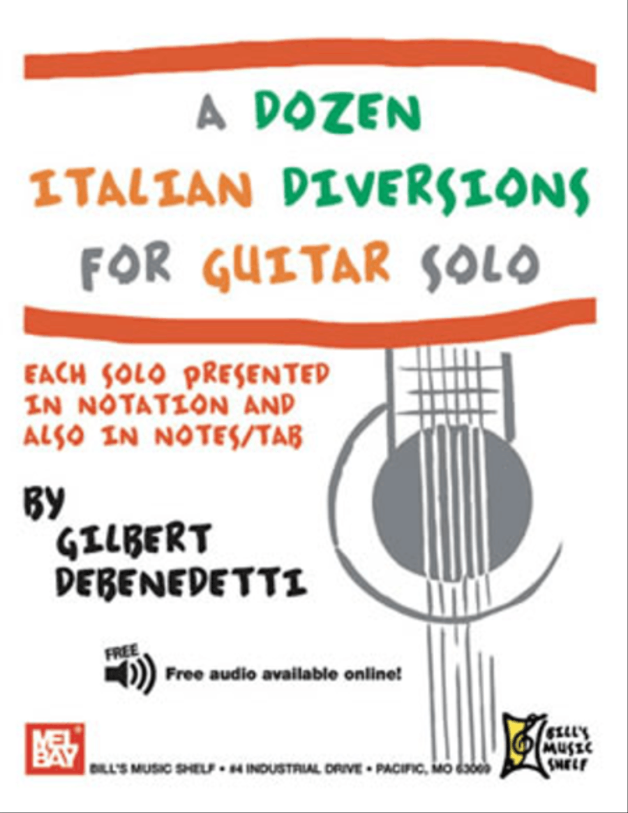 A Dozen Italian Diversions for Guitar Solo Each Solo Presented In Notation and Also In Notes/Tab