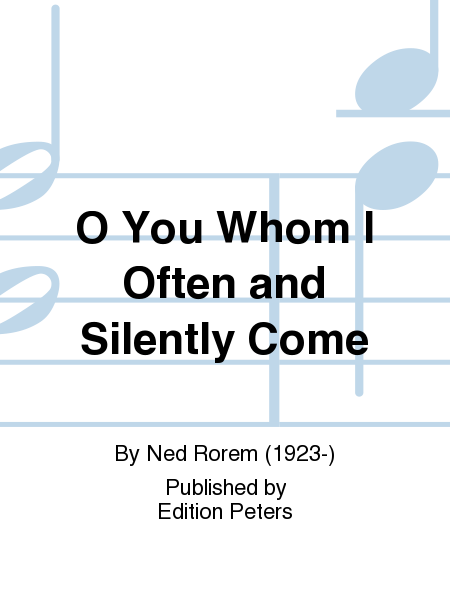 O You Whom I Often and Silently Come