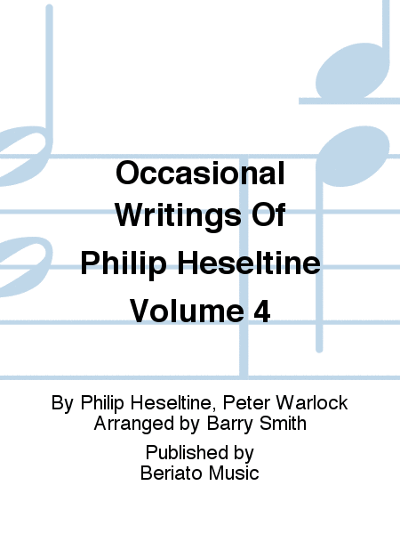 Occasional Writings Of Philip Heseltine Volume 4