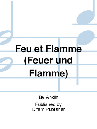 Feu et Flamme (Feuer und Flamme)
