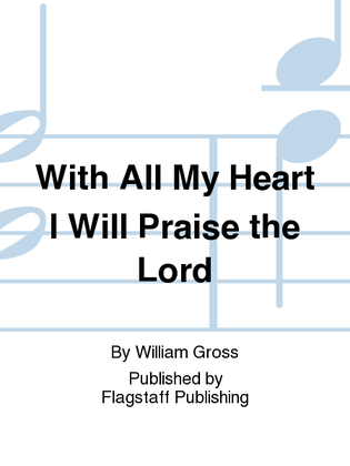 With All My Heart I Will Praise the Lord