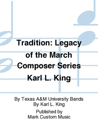 Tradition: Legacy of the March Composer Series Karl L. King