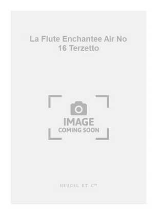 La Flute Enchantee Air No 16 Terzetto