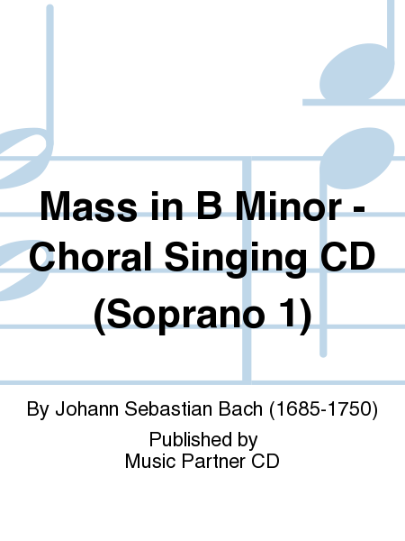 Johann Sebastian Bach: Mass in B Minor - Choral Singing CD (Soprano 1)