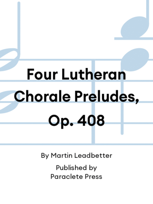 Four Lutheran Chorale Preludes, Op. 408