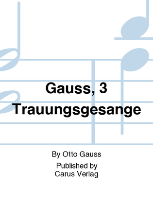 Gauss, 3 Trauungsgesange