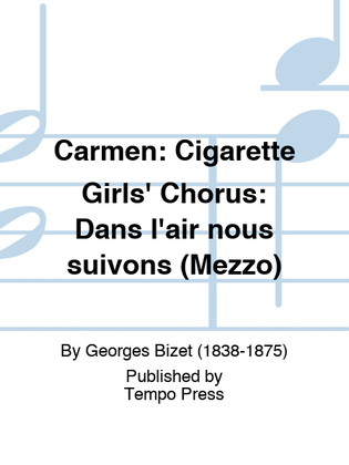 CARMEN: Cigarette Girls' Chorus: Dans l'air nous suivons (Mezzo)