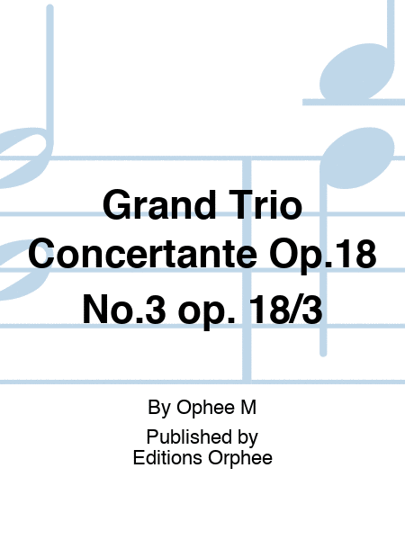 Grand Trio Concertante Op.18 No.3 op. 18/3