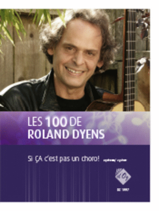 Book cover for Les 100 de Roland Dyens - Si ÇA c’est pas un choro!