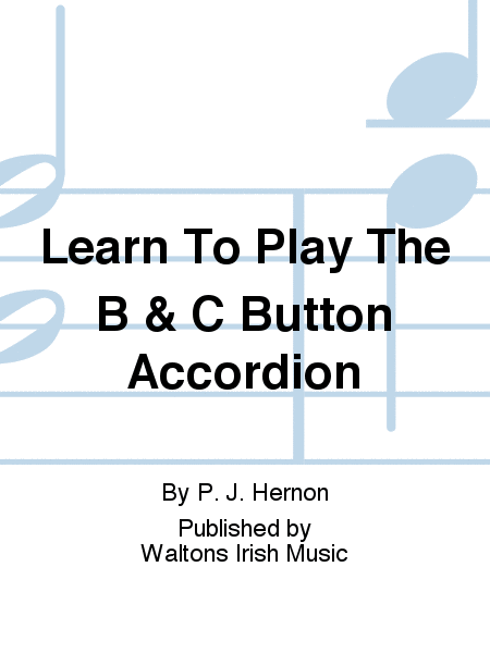 Learn To Play The B & C Button Accordion