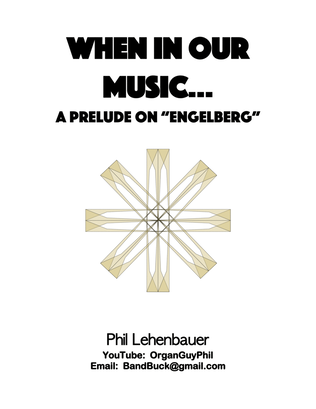 When in Our Music... (A Prelude on "Engelberg"), organ work by Phil Lehenbauer