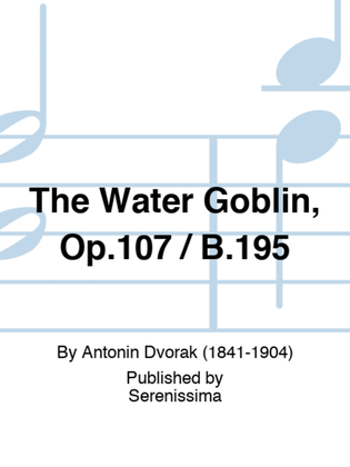 The Water Goblin, Op.107 / B.195