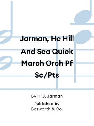 Jarman, Hc Hill And Sea Quick March Orch Pf Sc/Pts