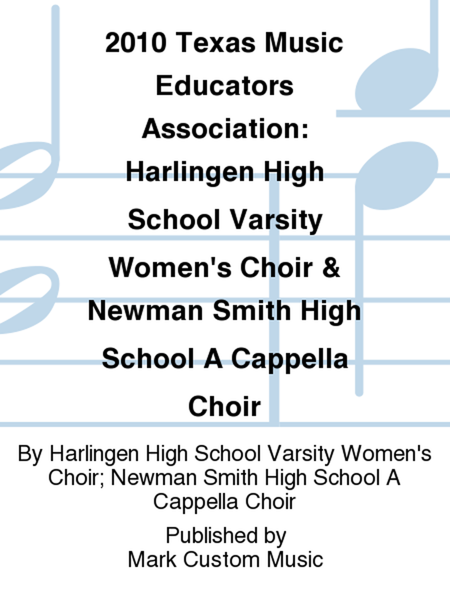 2010 Texas Music Educators Association: Harlingen High School Varsity Women's Choir & Newman Smith High School A Cappella Choir