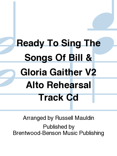 Ready To Sing The Songs Of Bill & Gloria Gaither V2 Alto Rehearsal Track Cd