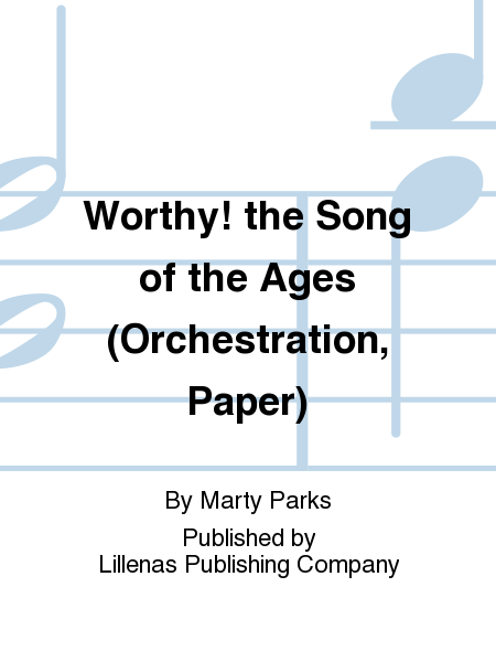 Worthy! the Song of the Ages (Orchestration, Paper)