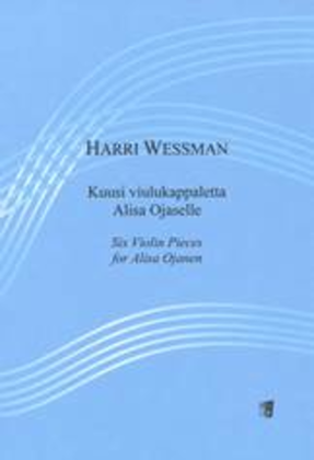 Six Violin Pieces for Alisa Ojanen