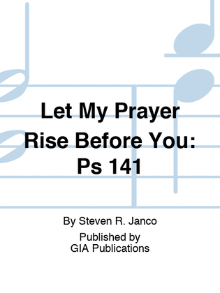 Let My Prayer Rise Before You: Ps 141