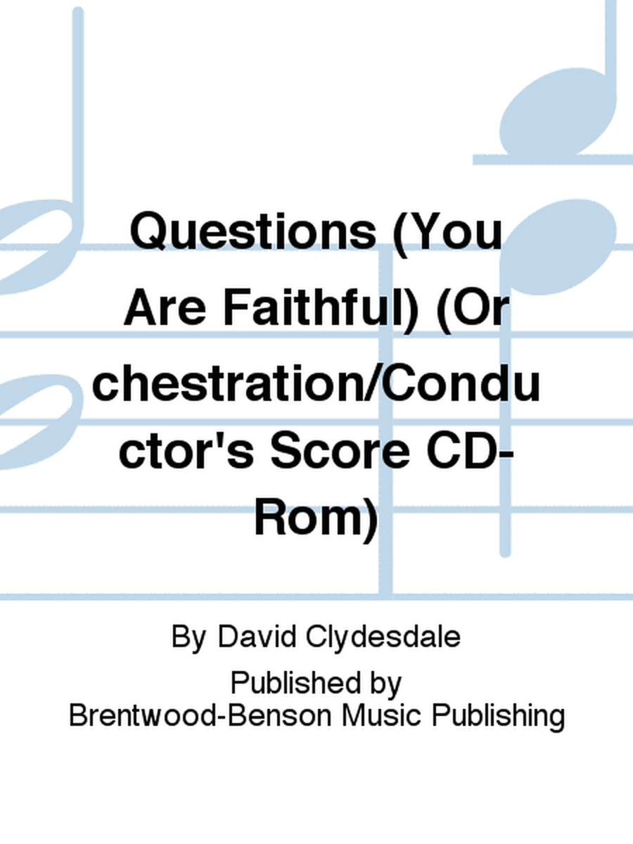 Questions (You Are Faithful) (Orchestration/Conductor's Score CD-Rom)