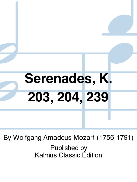 Serenades, K. 203, 204, 239