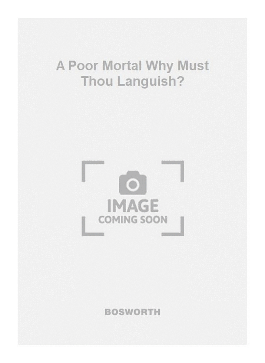 A Poor Mortal Why Must Thou Languish?