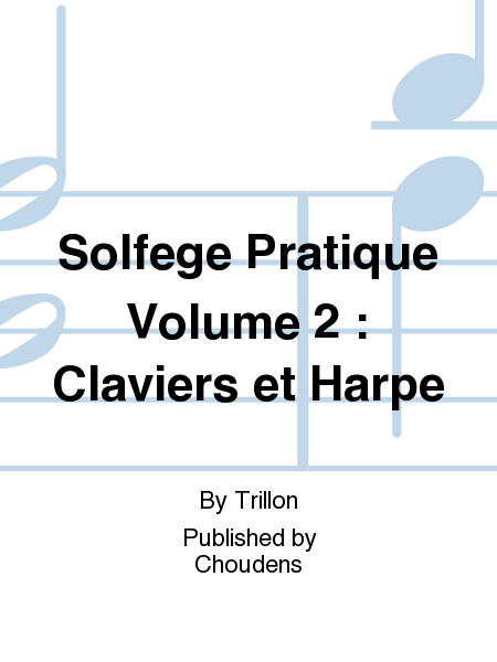 Solfege Pratique Volume 2 : Claviers et Harpe