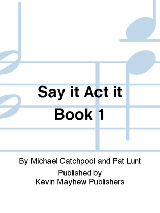 Say it Act it Book 1
