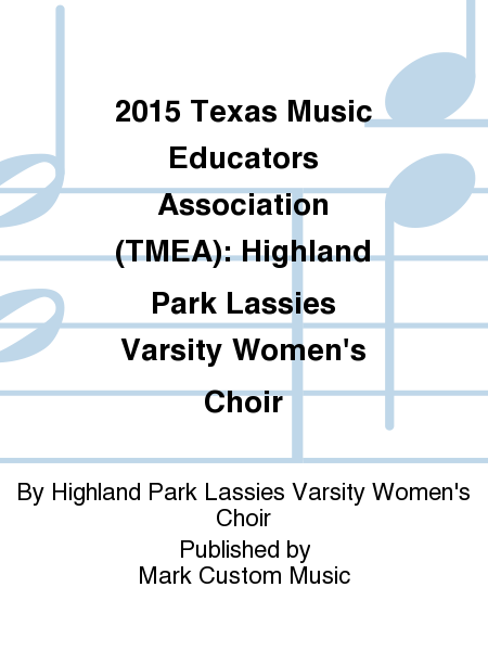 2015 Texas Music Educators Association (TMEA): Highland Park Lassies Varsity Women's Choir
