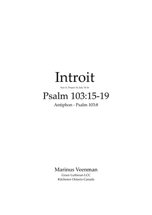 Introit - Year A, Proper 10 July 10-16 Psalm 103:15-19 (Vulgate: Psalm 102)