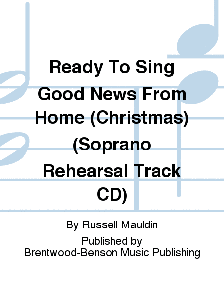 Ready To Sing Good News From Home (Christmas) (Soprano Rehearsal Track CD)