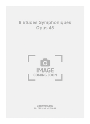 6 Etudes Symphoniques Opus 45
