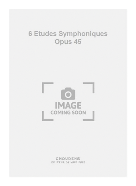 6 Etudes Symphoniques Opus 45