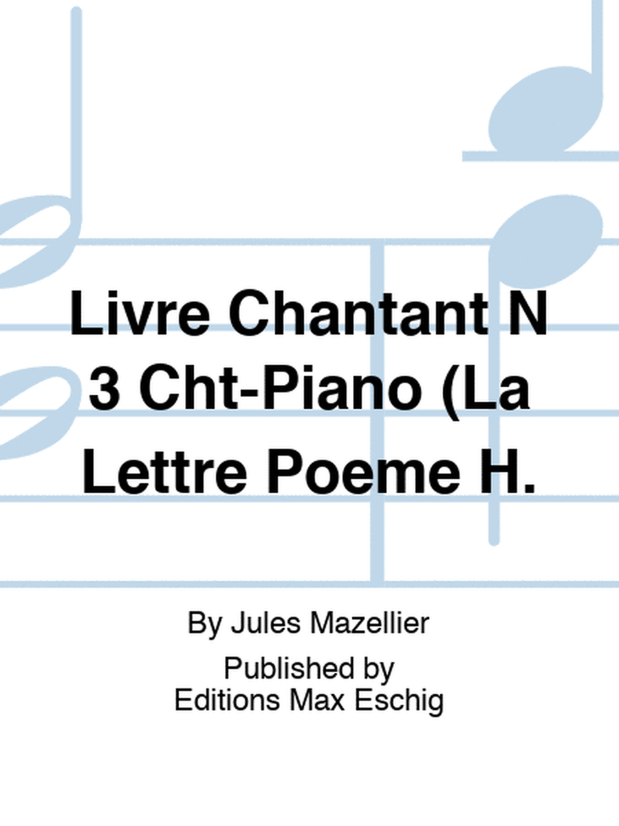 Livre Chantant N 3 Cht-Piano (La Lettre Poeme H.