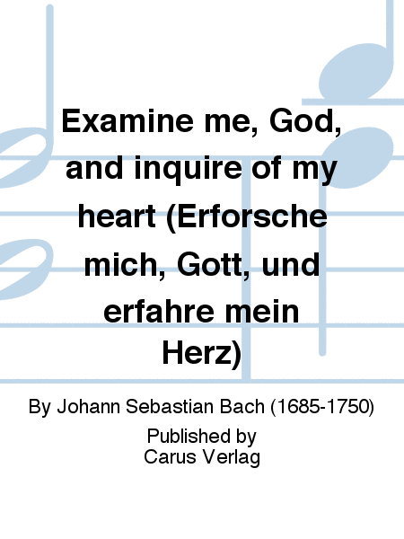 Examine me, God, and inquire of my heart (Erforsche mich, Gott, und erfahre mein Herz)