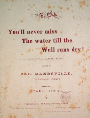 You'll Never Miss the Water Till the Well Runs Dry. Original Motto Song