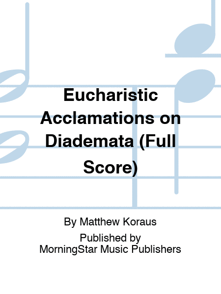 Eucharistic Acclamations on Diademata (Full Score)