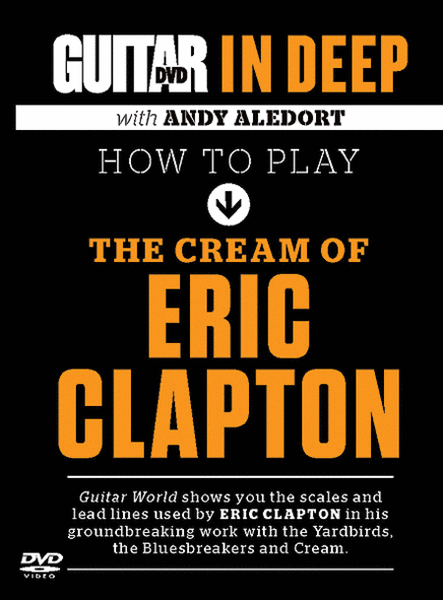 Guitar World in Deep -- How to Play the Cream of Eric Clapton