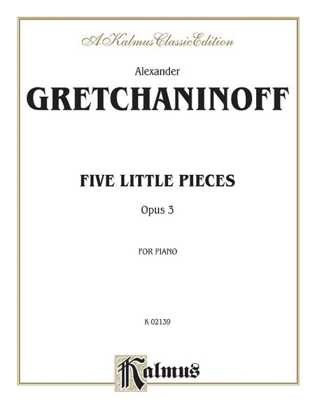 Five Little Pieces, Opus 3 by Alexander Gretchaninoff